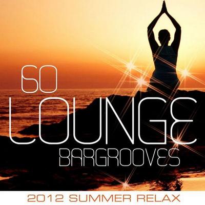 60 Lounge Bargrooves. 2012 Summer Relax