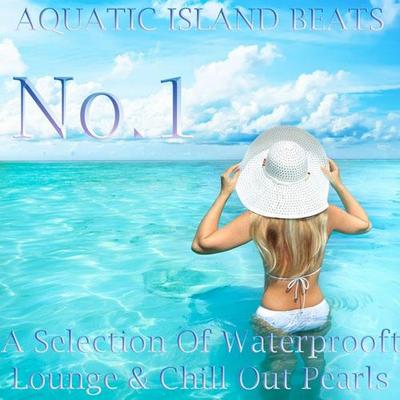 Aquatic Island Beats No 1. A Selection of Waterprooft Lounge & Chill Out Pearls