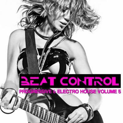 Beat Control. Progressive & Electro House Vol 5