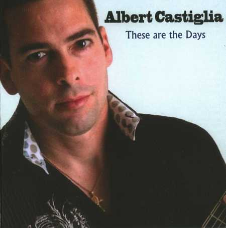 Albert Castiglia - These Are The Days (2008)