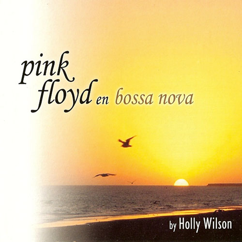 Holly Wilson. Pink Floyd En Bossa Nova (2006)