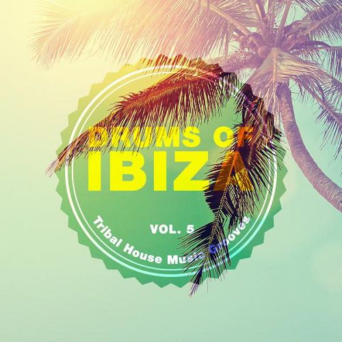 Drums of Ibiza: Tribal House Music Grooves Vol.5