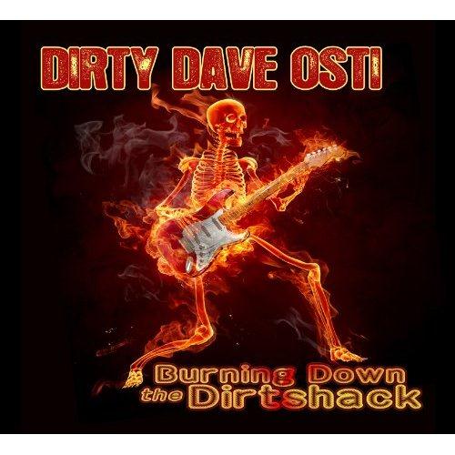 Dirty Dave Osti - Burning Down The Dirtshack (2011)