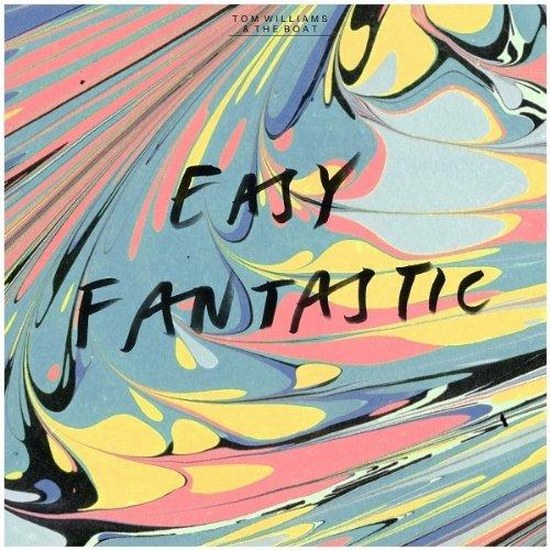 Tom Williams & The Boat. Easy Fantastic (2014)