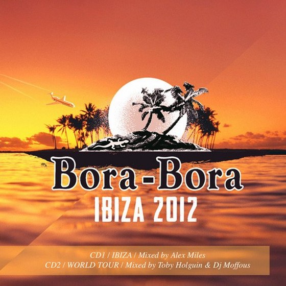 скачать Bora-Bora Ibiza: Mixed By Alex Miles & Toby Holguin & DJ Moffous (2012)