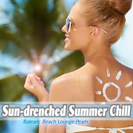 скачать Sun-drenched Summer Chill: Balearic Beach Lounge Pearls (2012)