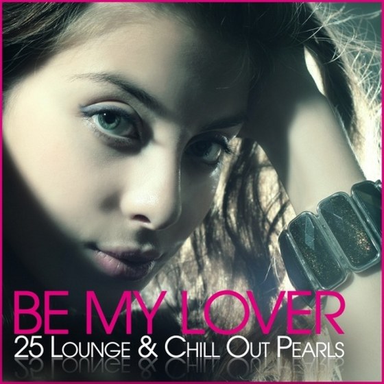 Be My Lover 25 Lounge & Chill Out Pearls (2013)