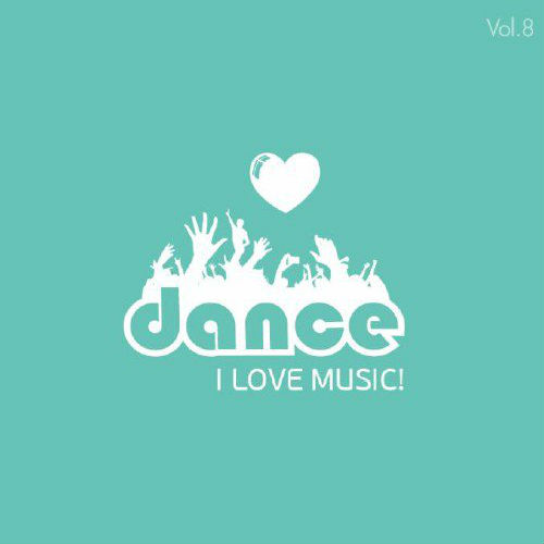 I Love Music Dance Vol.8