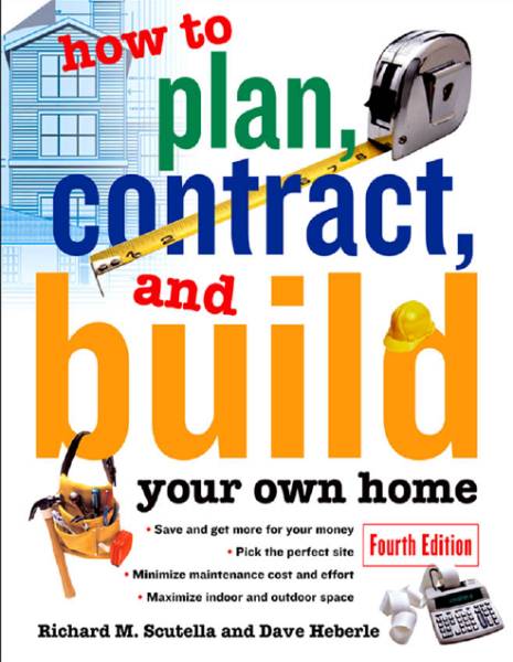 How to Plan, Contract and Build Your Own Home