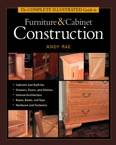 The Complete Illustrated Guide to Furniture & Cabinet Construction